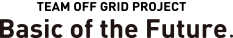 TEAM OFF GRID PROJECT Basic of the Future